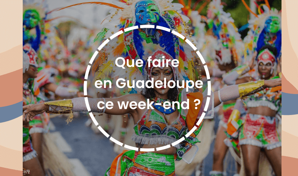 que faire ce week-end en Guadeloupe ?