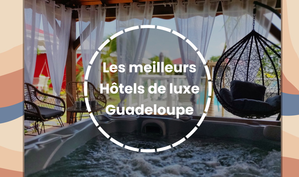 Hotels de luxe Guadeloupe