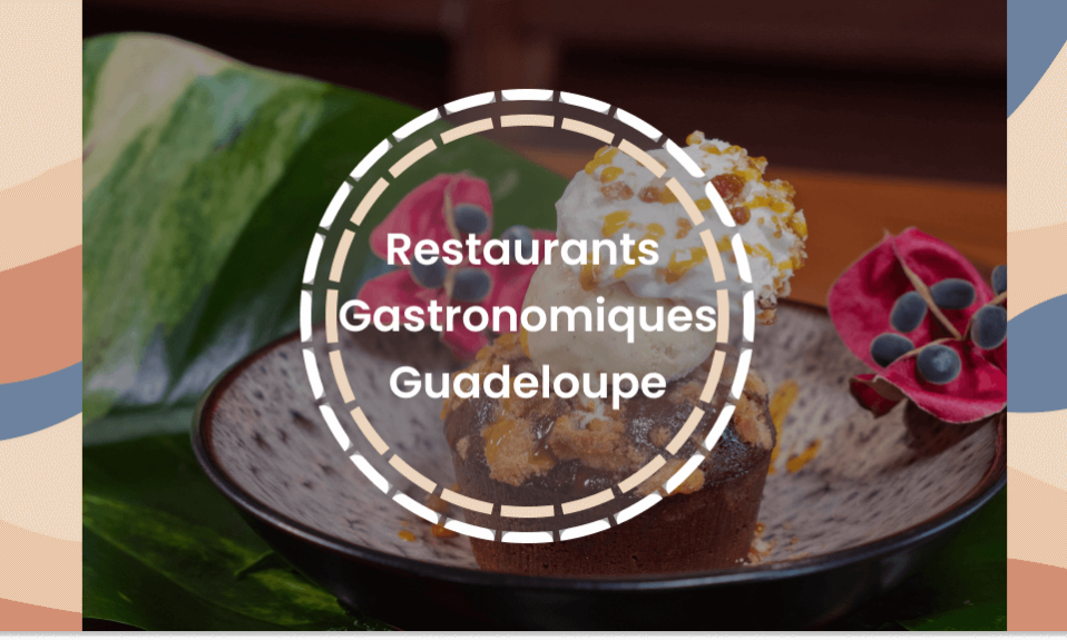 restaurants gastronomiques Guadeloupe les meilleurs