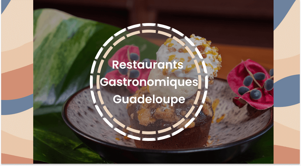 restaurants gastronomiques Guadeloupe les meilleurs