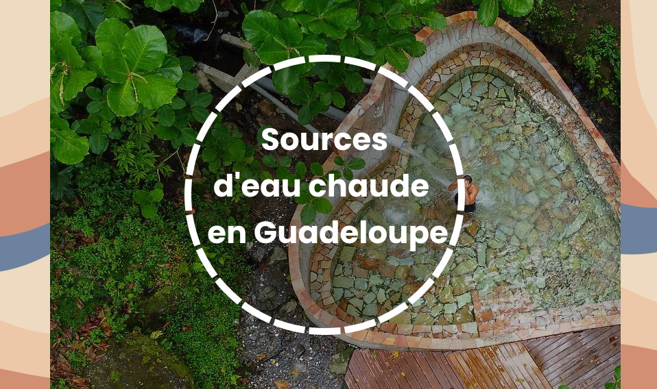 sources d'eau chaude incontournables à découvrir en Guadeloupe