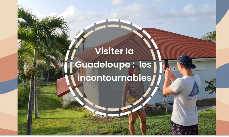 Visiter en Guadeloupe les incontournables